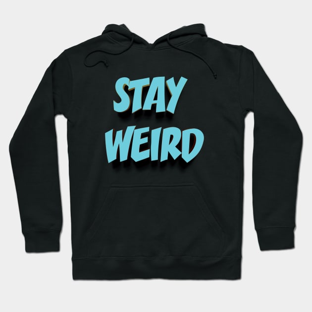 STAY WEIRD 3D || FUNNY QUOTES Hoodie by STUDIOVO